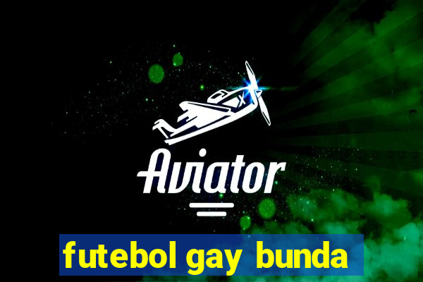 futebol gay bunda